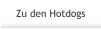 Zu den Hotdogs