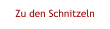Zu den Schnitzeln
