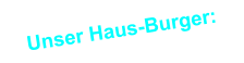 Unser Haus-Burger: