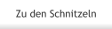 Zu den Schnitzeln