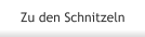 Zu den Schnitzeln