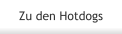 Zu den Hotdogs