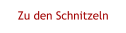 Zu den Schnitzeln
