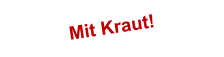 Mit Kraut!